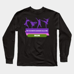 My Favorite Dancer Calls Me Mom Long Sleeve T-Shirt